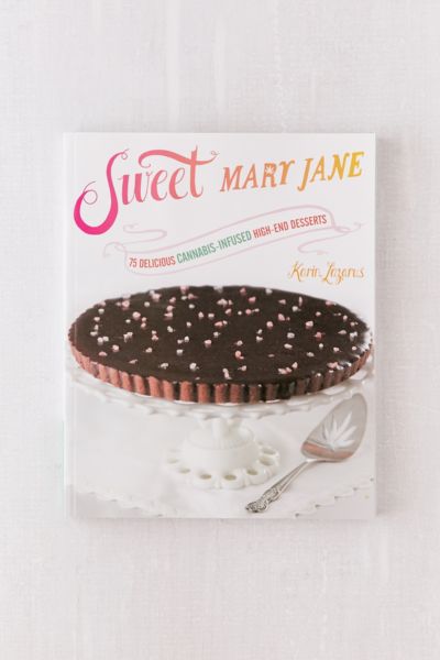 Mary Jane 75 Delicious CannabisInfused HighEnd Desserts by Karin Lazarus